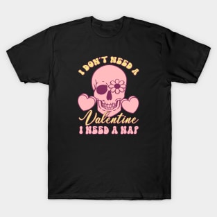 I dont Need a Valentine, I Need a Nap Love Sucks Anti Valentines Day T-Shirt